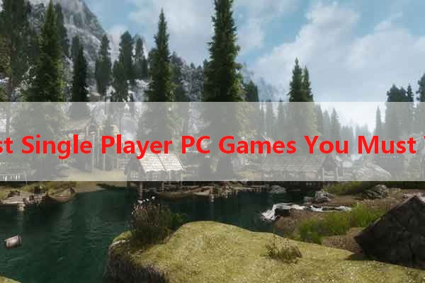 Best Single Player PC Games You Must Try