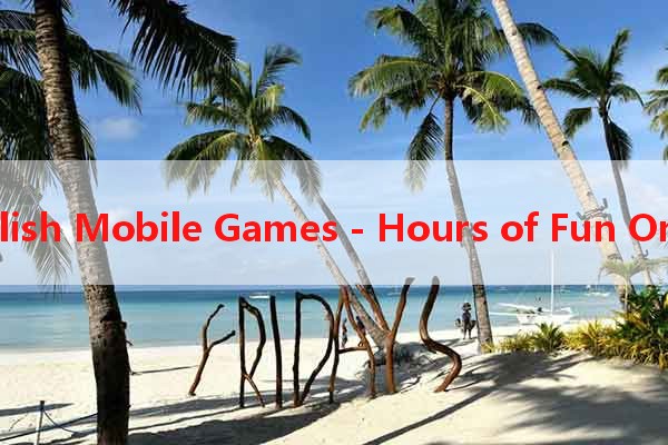 Best English Mobile Games - Hours of Fun On the Go!