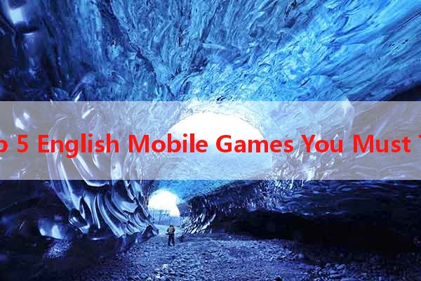 Top 5 English Mobile Games You Must Try