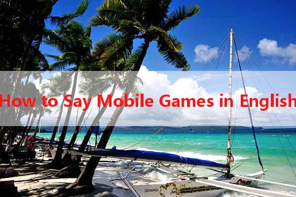 How to Say Mobile Games in English