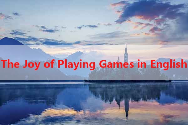 The Joy of Playing Games in English